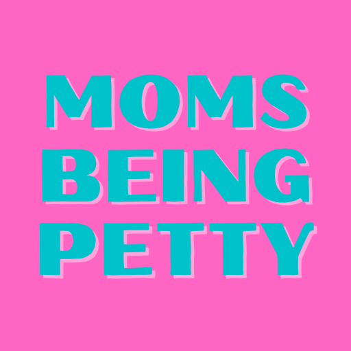 Moms Being Petty